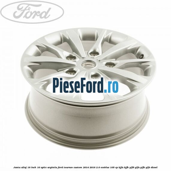 Janta aliaj 18 inch, 10 spite argintiu Ford Tourneo Custom 2014-2018 2.0 EcoBlue 105 cp BJFA, BJFB, YLF6, YLFA, YLFB, YLFS diesel