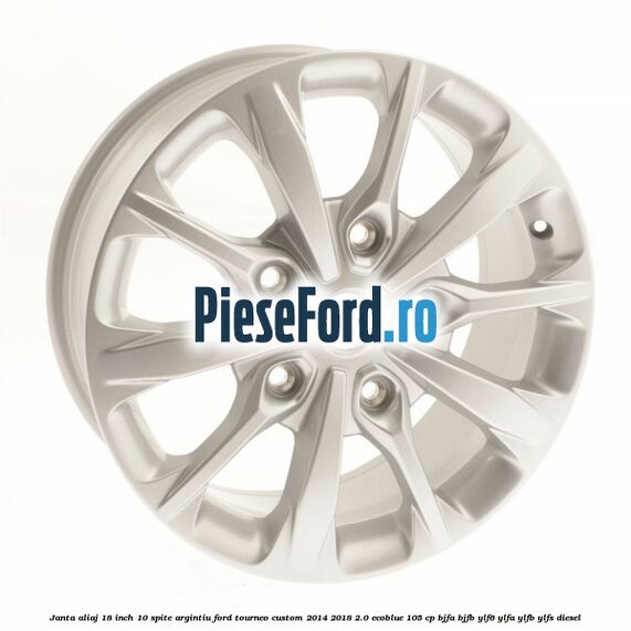 Janta aliaj 18 inch, 10 spite argintiu Ford Tourneo Custom 2014-2018 2.0 EcoBlue 105 cp BJFA, BJFB, YLF6, YLFA, YLFB, YLFS diesel