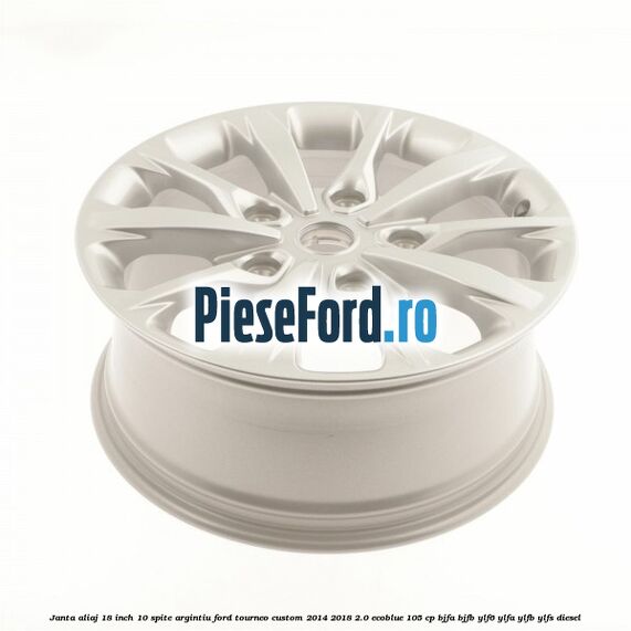Janta aliaj 18 inch, 10 spite argintiu Ford Tourneo Custom 2014-2018 2.0 EcoBlue 105 cp BJFA, BJFB, YLF6, YLFA, YLFB, YLFS diesel