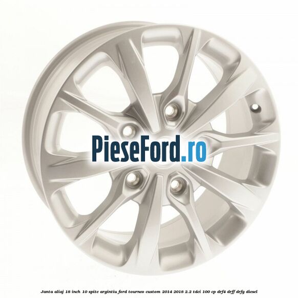 Janta aliaj 18 inch, 10 spite argintiu Ford Tourneo Custom 2014-2018 2.2 TDCi 100 cp DRF4, DRFF, DRFG diesel