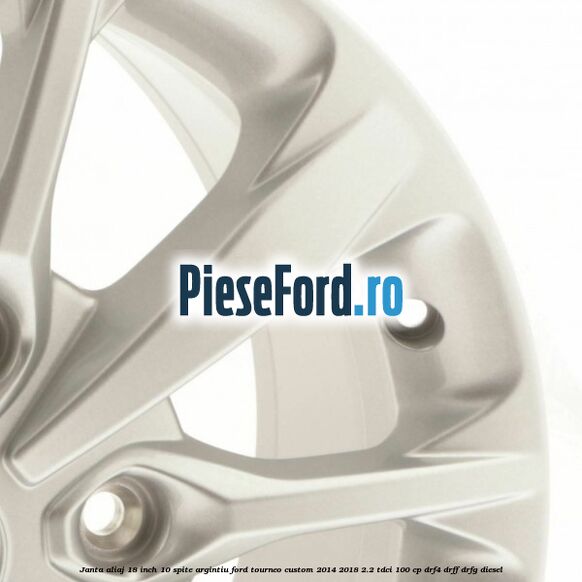 Janta aliaj 18 inch, 10 spite argintiu Ford Tourneo Custom 2014-2018 2.2 TDCi 100 cp DRF4, DRFF, DRFG diesel