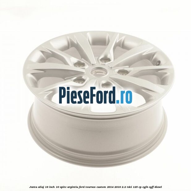 Janta aliaj 18 inch, 10 spite argintiu Ford Tourneo Custom 2014-2018 2.2 TDCi 125 cp CYF4, CYFF diesel