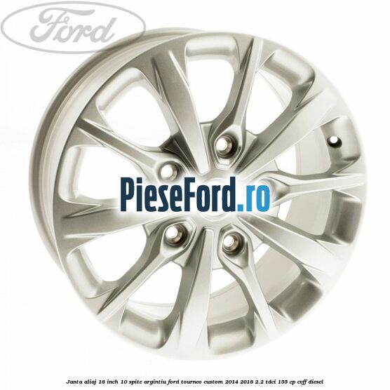 Janta aliaj 18 inch, 10 spite argintiu Ford Tourneo Custom 2014-2018 2.2 TDCi 155 cp CVFF diesel