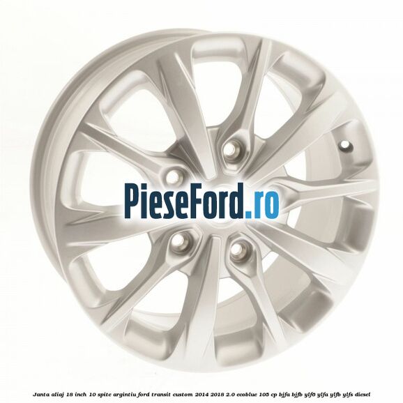 Janta aliaj 18 inch, 10 spite argintiu Ford Transit Custom 2014-2018 2.0 EcoBlue 105 cp BJFA, BJFB, YLF6, YLFA, YLFB, YLFS diesel