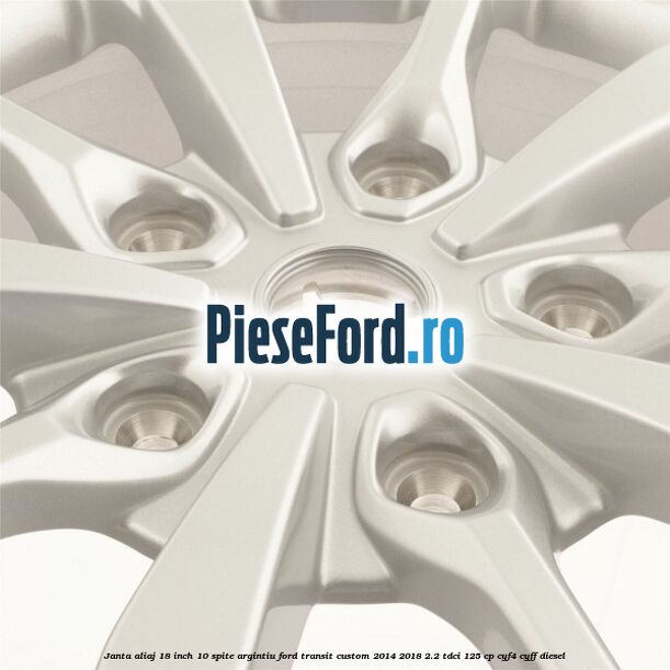 Janta aliaj 18 inch, 10 spite argintiu Ford Transit Custom 2014-2018 2.2 TDCi 125 cp CYF4, CYFF diesel