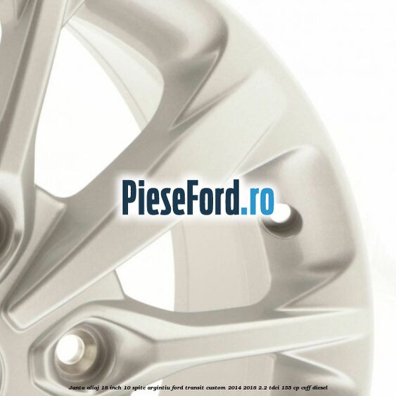 Janta aliaj 18 inch, 10 spite argintiu Ford Transit Custom 2014-2018 2.2 TDCi 155 cp CVFF diesel