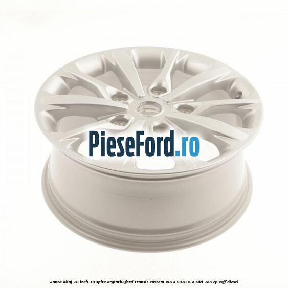 Janta aliaj 18 inch, 10 spite argintiu Ford Transit Custom 2014-2018 2.2 TDCi 155 cp CVFF diesel
