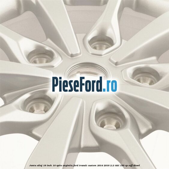 Janta aliaj 18 inch, 10 spite argintiu Ford Transit Custom 2014-2018 2.2 TDCi 155 cp CVFF diesel
