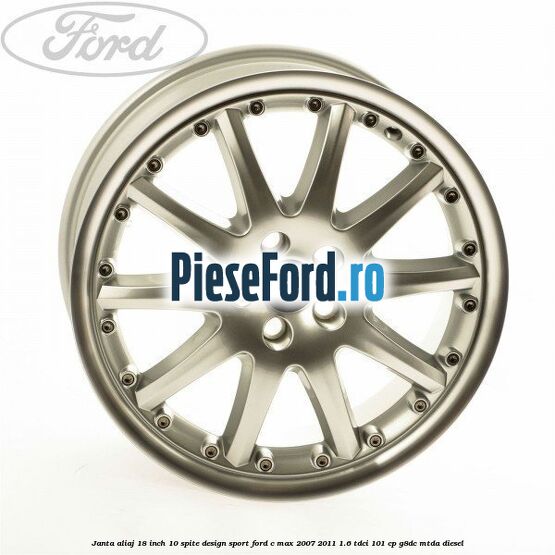 Janta aliaj 18 inch, 10 spite, design Sport Ford C-Max 2007-2011 1.6 TDCi 101 cp Janta aliaj 18 inch, 10 spite, design Sport Ford C-Max 2007-2011 1.6 TDCi 101 cp G8DC, MTDA diesel