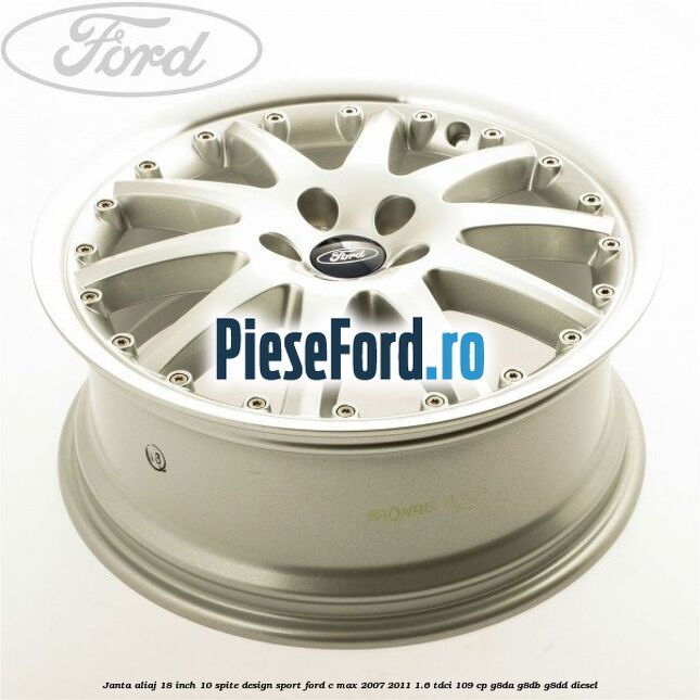 Janta aliaj 18 inch, 10 spite, design Sport Ford C-Max 2007-2011 1.6 TDCi 109 cp G8DA, G8DB, G8DD diesel