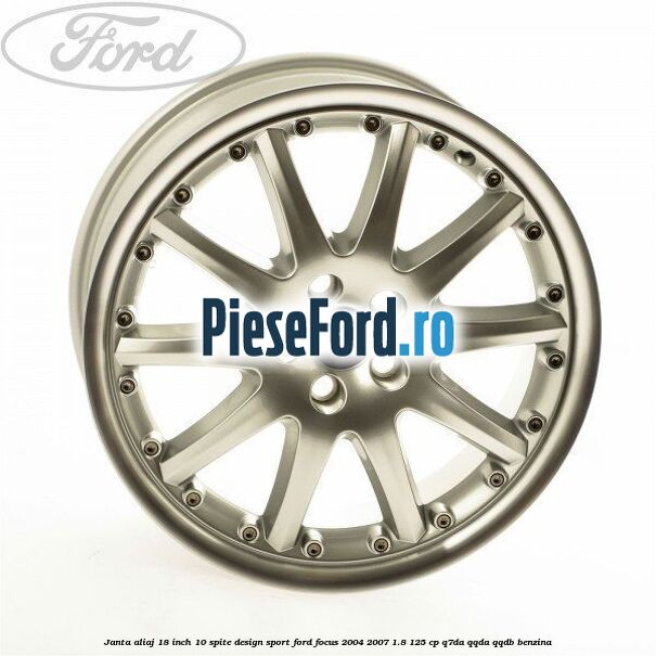 Janta aliaj 18 inch, 10 spite, design Sport Ford Focus 2004-2007 1.8 125 cp Q7DA, QQDA, QQDB benzina