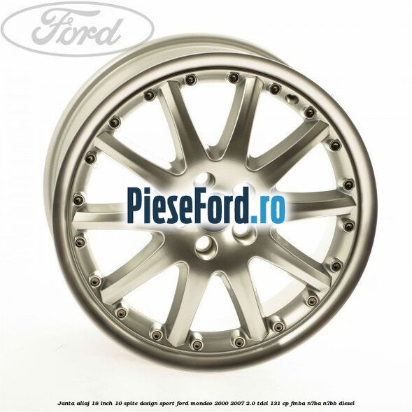 Janta aliaj 18 inch, 10 spite, design Sport Ford Mondeo 2000-2007 2.0 TDCi 131 cp FMBA, N7BA, N7BB diesel