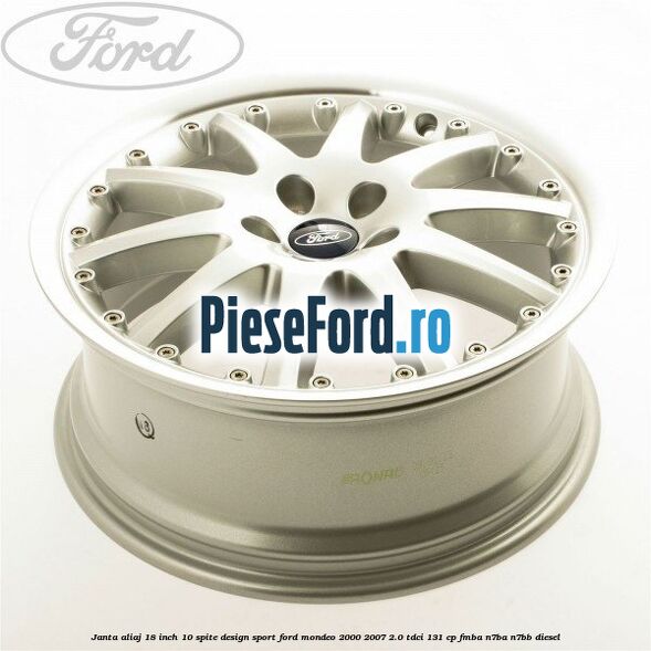 Janta aliaj 18 inch, 10 spite, design Sport Ford Mondeo 2000-2007 2.0 TDCi 131 cp FMBA, N7BA, N7BB diesel