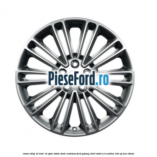 Janta aliaj 18 inch, 10 spite duble dark stainless Ford Galaxy 2015-2023 2.0 EcoBlue 190 cp BCCC diesel