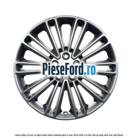 Janta aliaj 18 inch, 10 spite duble dark stainless Ford S-Max 2015-2023 2.0 TDCi 180 cp T8CG, T8CH, T8CI, T8CJ diesel