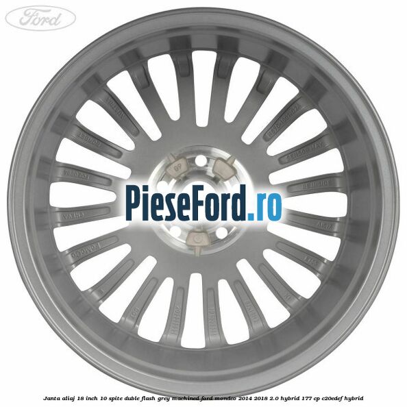 Janta aliaj 18 inch, 10 spite duble Flash Grey Machined Ford Mondeo 2014-2018 2.0 Hybrid 177 cp C20EDEF hybrid