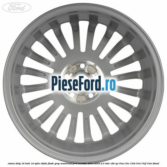 Janta aliaj 18 inch, 10 spite duble Flash Grey Machined Ford Mondeo 2014-2018 2.0 TDCi 150 cp Janta aliaj 18 inch, 10 spite duble Flash Grey Machined Ford Mondeo 2014-2018 2.0 TDCi 150 cp T7CA, T7CC, T7CD, T7CE, T7CF, T7CN diesel
