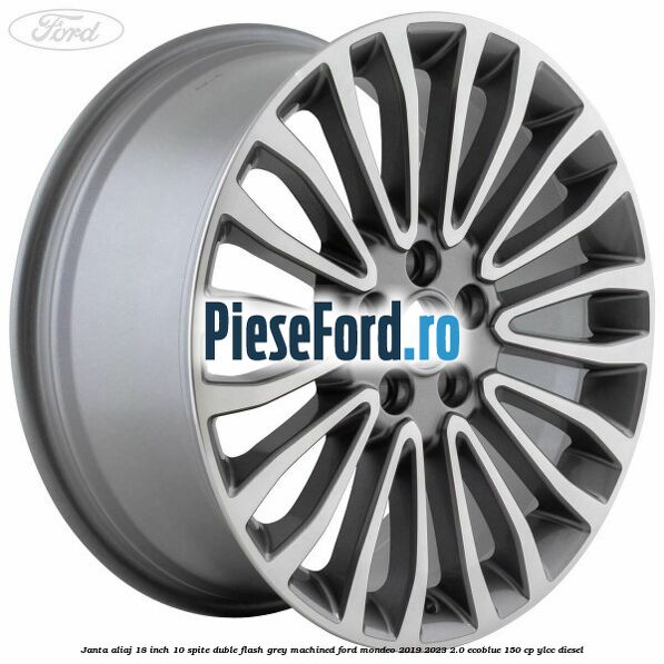 Janta aliaj 18 inch, 10 spite duble Flash Grey Machined Ford Mondeo 2019-2023 2.0 EcoBlue 150 cp YLCC diesel