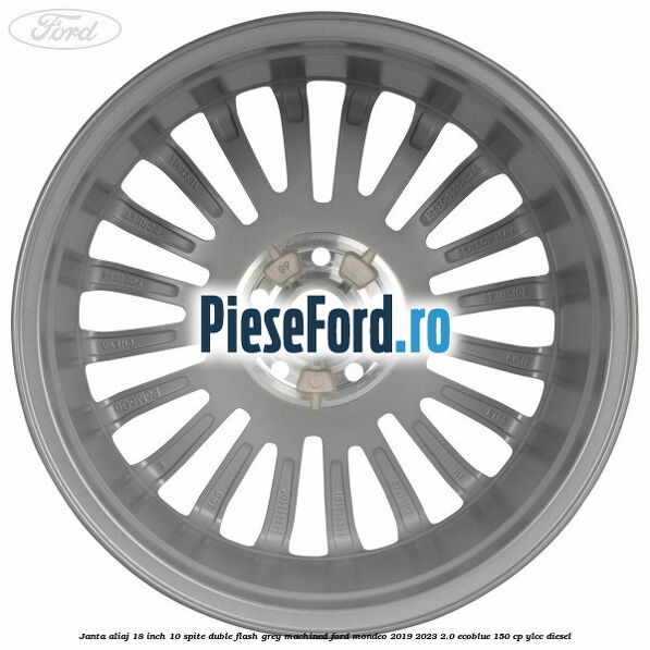 Janta aliaj 18 inch, 10 spite duble Flash Grey Machined Ford Mondeo 2019-2023 2.0 EcoBlue 150 cp YLCC diesel