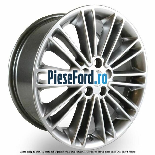 Janta aliaj 18 inch, 10 spite duble Ford Mondeo 2014-2018 1.5 EcoBoost 160 cp UNCA, UNCB, UNCE, UNCF benzina