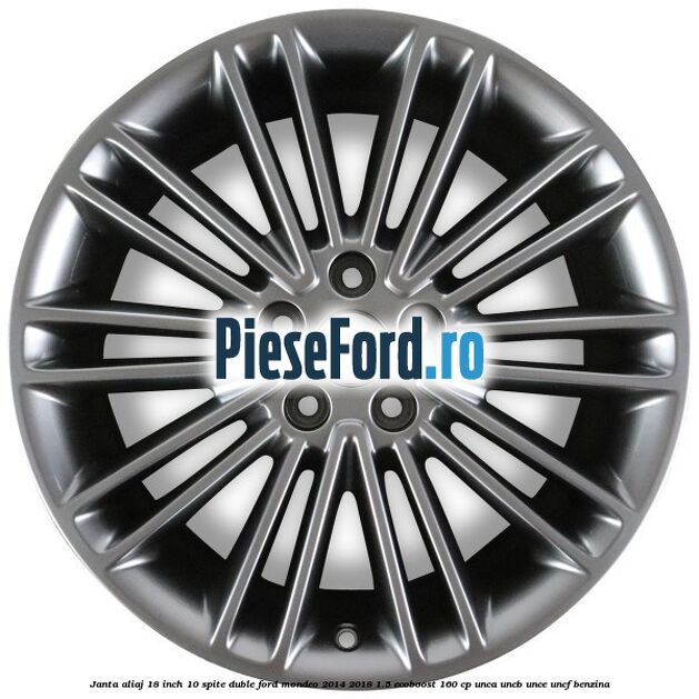 Janta aliaj 18 inch, 10 spite duble Ford Mondeo 2014-2018 1.5 EcoBoost 160 cp UNCA, UNCB, UNCE, UNCF benzina