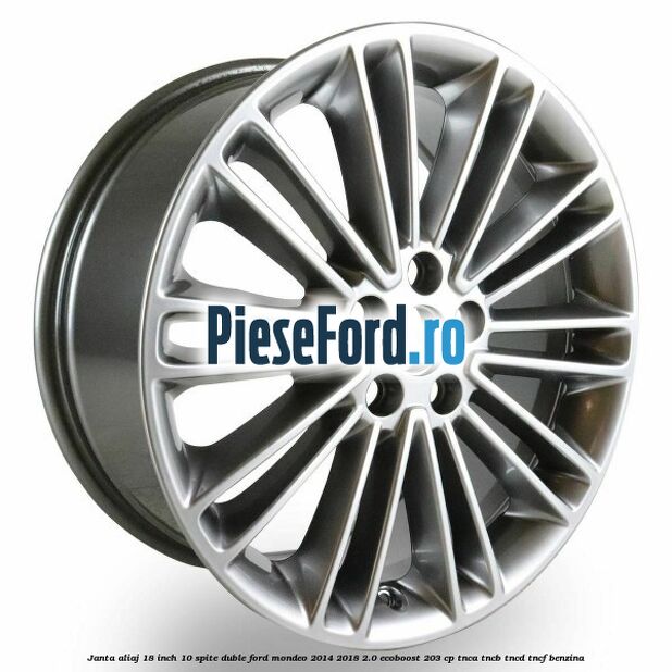 Janta aliaj 18 inch, 10 spite duble Ford Mondeo 2014-2018 2.0 EcoBoost 203 cp Janta aliaj 18 inch, 10 spite duble Ford Mondeo 2014-2018 2.0 EcoBoost 203 cp TNCA, TNCB, TNCD, TNCF benzina