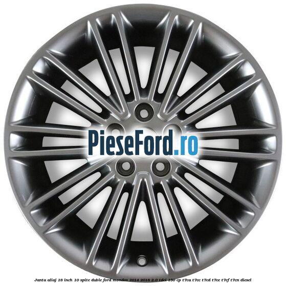 Janta aliaj 18 inch, 10 spite duble Ford Mondeo 2014-2018 2.0 TDCi 150 cp Janta aliaj 18 inch, 10 spite duble Ford Mondeo 2014-2018 2.0 TDCi 150 cp T7CA, T7CC, T7CD, T7CE, T7CF, T7CN diesel