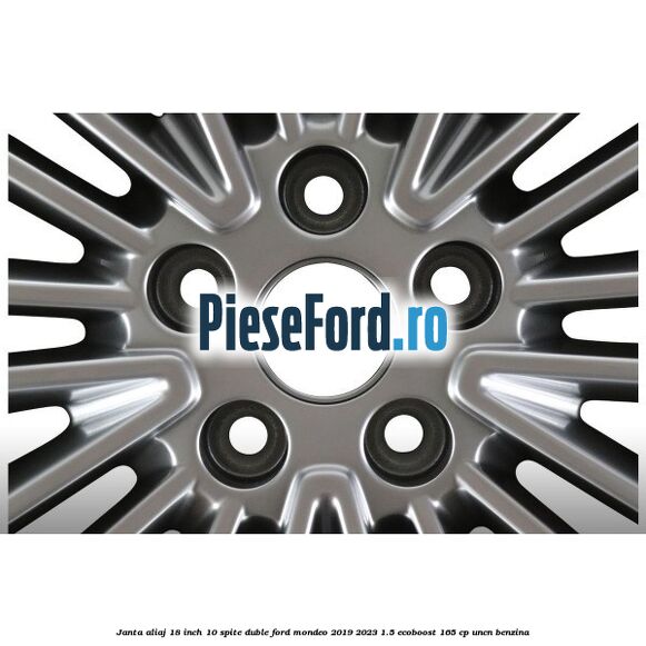 Janta aliaj 18 inch, 10 spite duble Ford Mondeo 2019-2023 1.5 EcoBoost 165 cp UNCN benzina