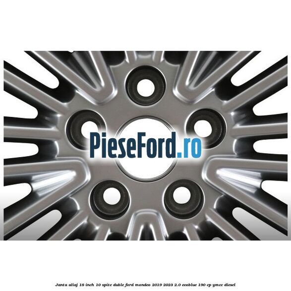 Janta aliaj 18 inch, 10 spite duble Ford Mondeo 2019-2023 2.0 EcoBlue 190 cp YMCC diesel