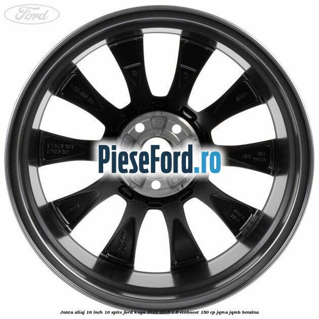 Janta aliaj 18 inch, 10 spite Ford Kuga 2013-2016 1.6 EcoBoost 150 cp Janta aliaj 18 inch, 10 spite Ford Kuga 2013-2016 1.6 EcoBoost 150 cp JQMA, JQMB benzina