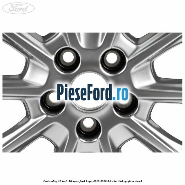 Janta aliaj 18 inch, 10 spite Ford Kuga 2013-2016 2.0 TDCi 140 cp UFMA diesel