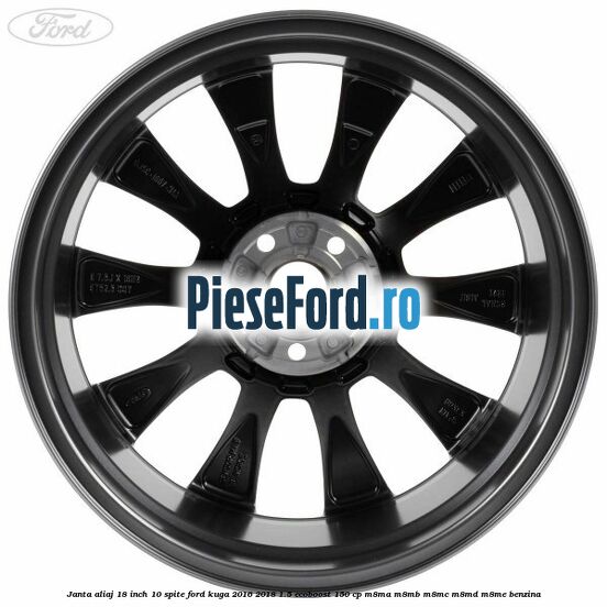 Janta aliaj 18 inch, 10 spite Ford Kuga 2016-2018 1.5 EcoBoost 150 cp Janta aliaj 18 inch, 10 spite Ford Kuga 2016-2018 1.5 EcoBoost 150 cp M8MA, M8MB, M8MC, M8MD, M8ME benzina