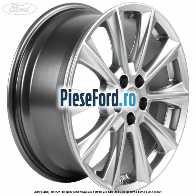 Janta aliaj 18 inch, 10 spite Ford Kuga 2016-2018 2.0 TDCi 4x4 180 cp T8MA, T8MB, T8MC diesel