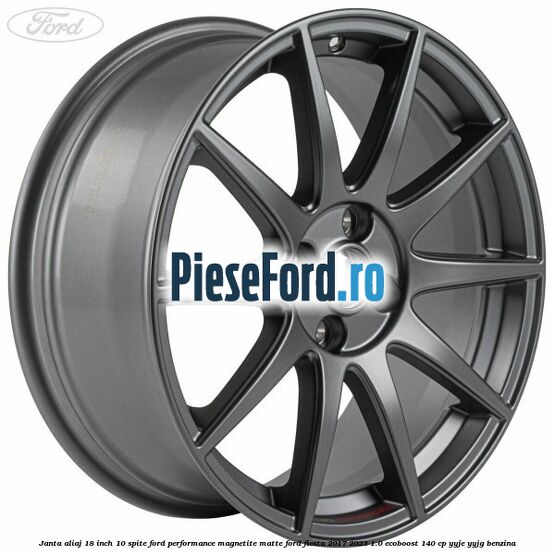 Janta aliaj 18 inch, 10 spite Ford Performance Magnetite Matte Ford Fiesta 2017-2023 1.0 EcoBoost 140 cp YYJE, YYJG benzina