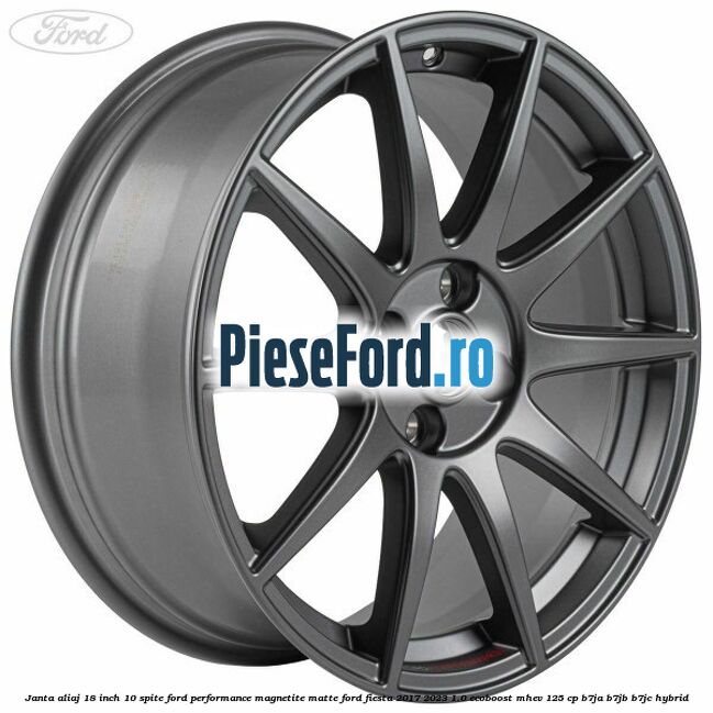 Janta aliaj 18 inch, 10 spite Ford Performance Magnetite Matte Ford Fiesta 2017-2023 1.0 EcoBoost mHEV 125 cp B7JA, B7JB, B7JC Hybrid