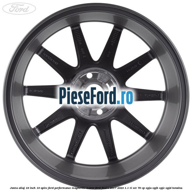 Janta aliaj 18 inch, 10 spite Ford Performance Magnetite Matte Ford Fiesta 2017-2023 1.1 Ti-VCT 70 cp XPJA, XPJB, XPJC, XPJD benzina