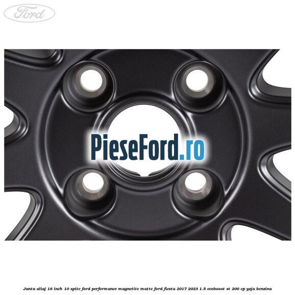 Janta aliaj 18 inch, 10 spite Ford Performance Magnetite Matte Ford Fiesta 2017-2023 1.5 EcoBoost ST 200 cp YZJA benzina