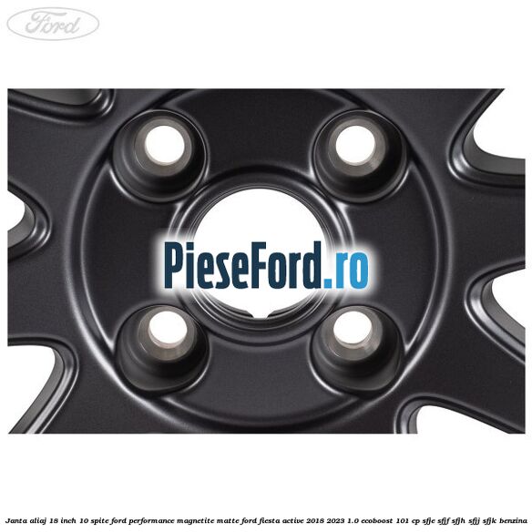 Janta aliaj 18 inch, 10 spite Ford Performance Magnetite Matte Ford Fiesta Active 2018-2023 1.0 EcoBoost 101 cp SFJE, SFJF, SFJH, SFJJ, SFJK benzina