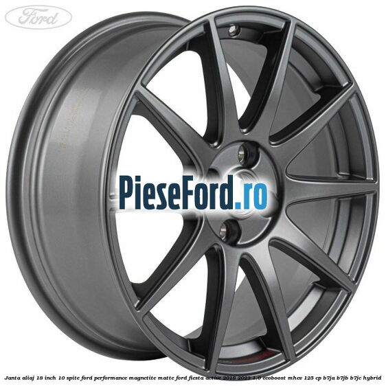 Janta aliaj 18 inch, 10 spite Ford Performance Magnetite Matte Ford Fiesta Active 2018-2023 1.0 EcoBoost mHEV 125 cp B7JA, B7JB, B7JC Hybrid