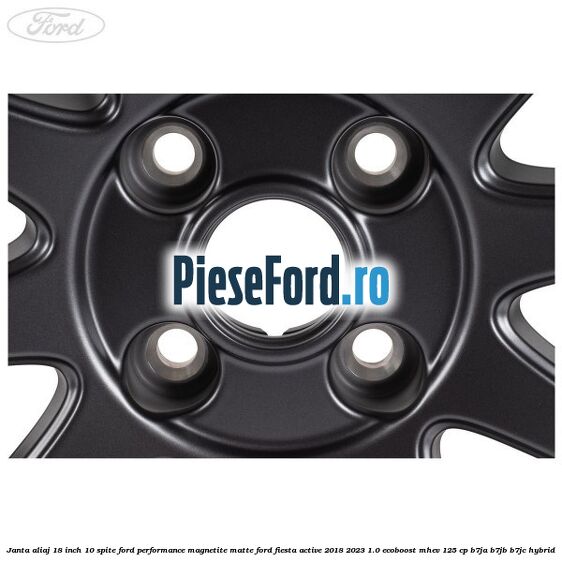 Janta aliaj 18 inch, 10 spite Ford Performance Magnetite Matte Ford Fiesta Active 2018-2023 1.0 EcoBoost mHEV 125 cp Janta aliaj 18 inch, 10 spite Ford Performance Magnetite Matte Ford Fiesta Active 2018-2023 1.0 EcoBoost mHEV 125 cp B7JA, B7JB, B7JC Hybrid