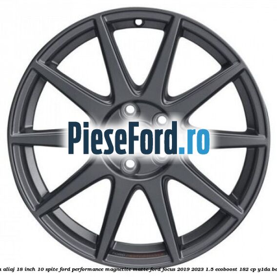 Janta aliaj 18 inch, 10 spite Ford Performance Magnetite Matte Ford Focus 2019-2023 1.5 EcoBoost 182 cp Y1DA benzina