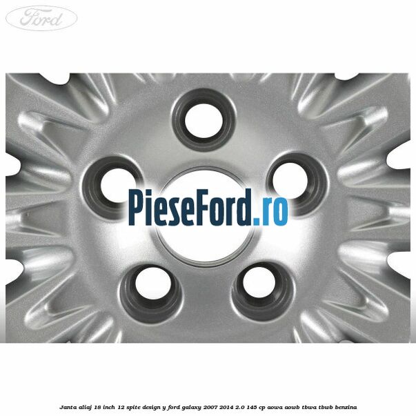 Janta aliaj 18 inch, 12 spite design Y Ford Galaxy 2007-2014 2.0 145 cp AOWA, AOWB, TBWA, TBWB benzina