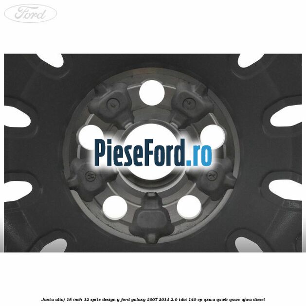 Janta aliaj 18 inch, 12 spite design Y Ford Galaxy 2007-2014 2.0 TDCi 140 cp QXWA, QXWB, QXWC, UFWA diesel
