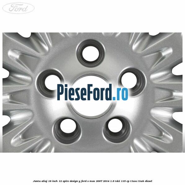 Janta aliaj 18 inch, 12 spite design Y Ford S-Max 2007-2014 1.6 TDCi 115 cp T1WA, T1WB diesel