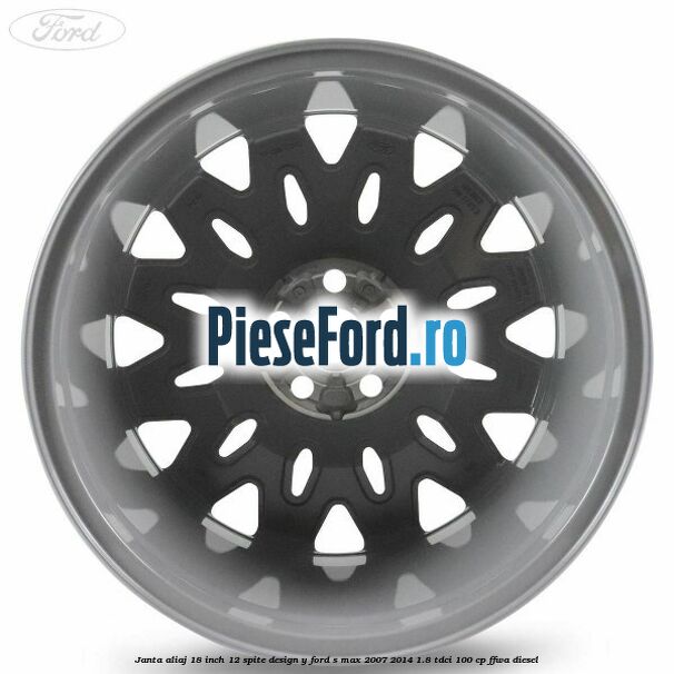 Janta aliaj 18 inch, 12 spite design Y Ford S-Max 2007-2014 1.8 TDCi 100 cp Janta aliaj 18 inch, 12 spite design Y Ford S-Max 2007-2014 1.8 TDCi 100 cp FFWA diesel