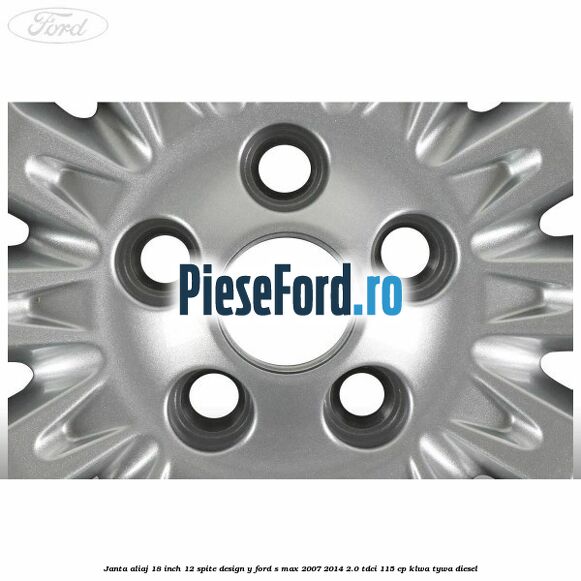 Janta aliaj 18 inch, 12 spite design Y Ford S-Max 2007-2014 2.0 TDCi 115 cp KLWA, TYWA diesel