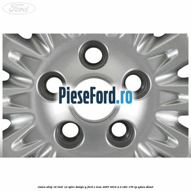 Janta aliaj 18 inch, 12 spite design Y Ford S-Max 2007-2014 2.2 TDCi 175 cp Q4WA diesel