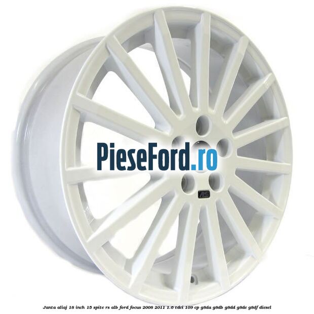 Janta Aliaj 18 inch, 15 spite RS alb Ford Focus 2008-2011 1.6 TDCi 109 cp G8DA, G8DB, G8DD, G8DE, G8DF diesel