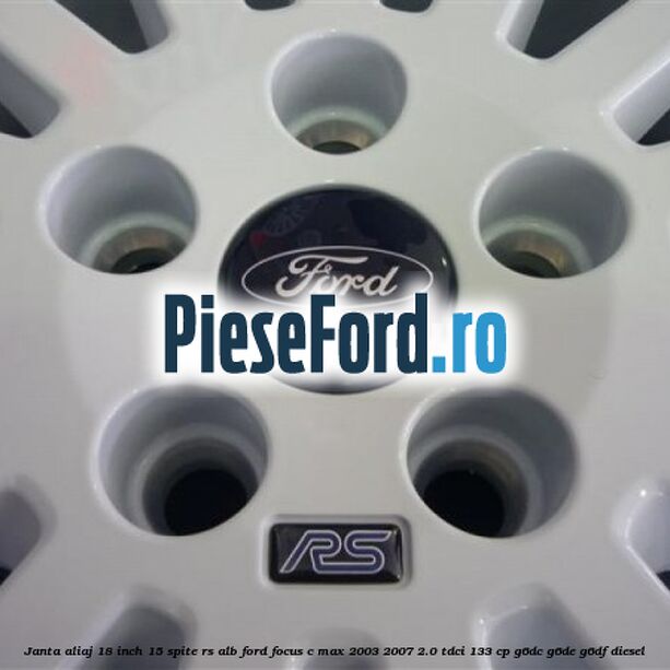 Janta Aliaj 18 inch, 15 spite RS alb Ford Focus C-Max 2003-2007 2.0 TDCi 133 cp G6DC, G6DE, G6DF diesel