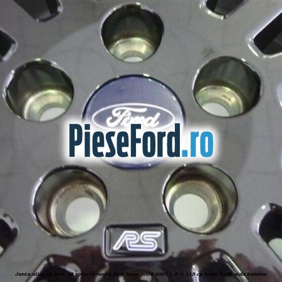 Janta Aliaj 18 inch, 15 spite RS negru Ford Focus 2004-2007 1.6 Ti 115 cp HXDA, HXDB, SIDA benzina